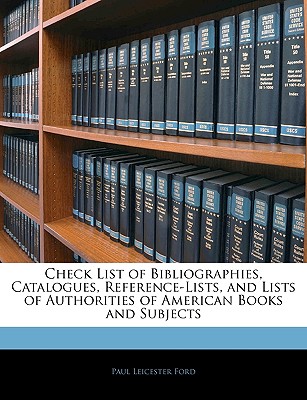 Check List of Bibliographies, Catalogues, ReferenceLists, and Lists of Authorities of American Books and Subjects